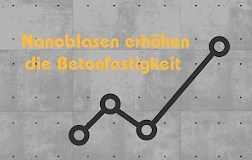 Nanoblasen erhöhen die Betonfestigkeit